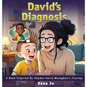 David's Diagnosis: A Book Inspired by Hayden David Moneghan's Journey -- Dana Jo